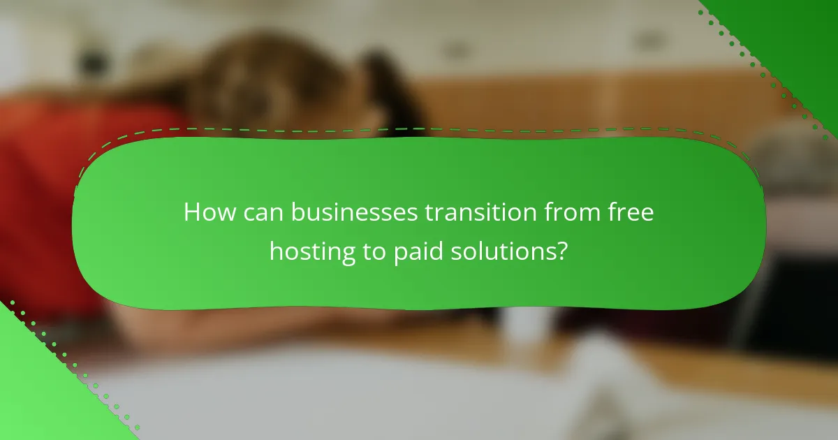 How can businesses transition from free hosting to paid solutions?