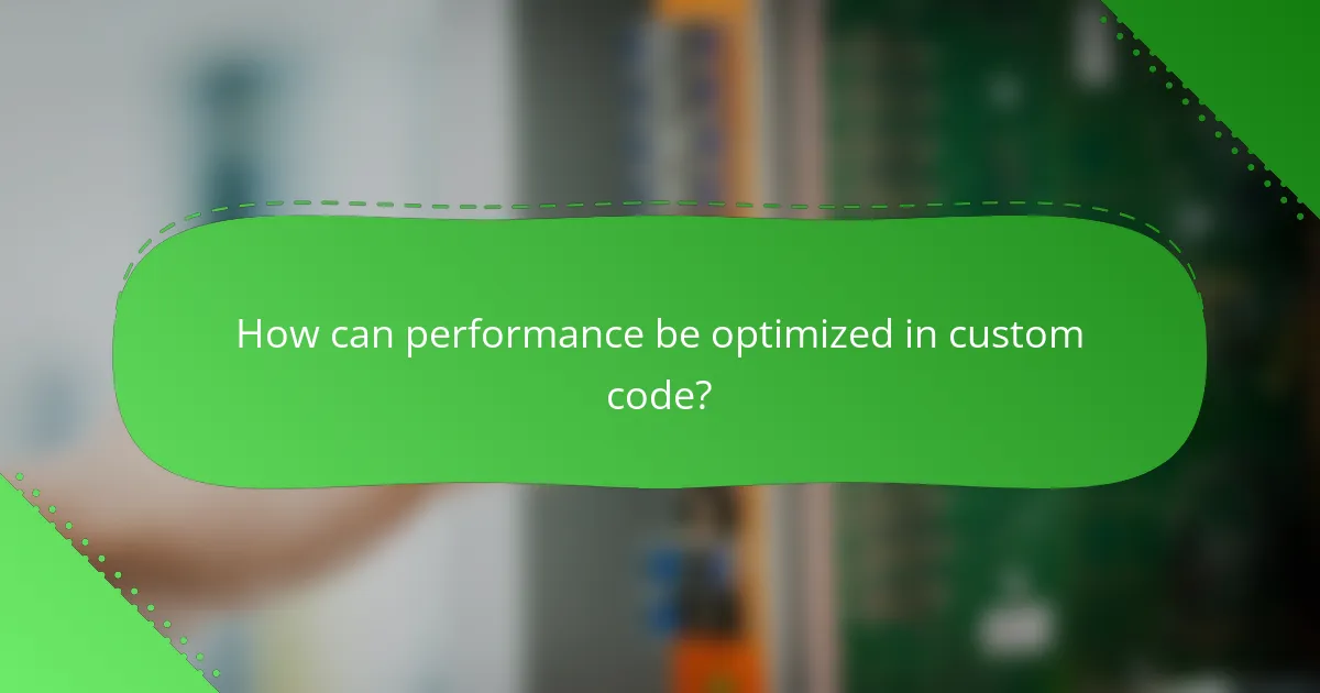 How can performance be optimized in custom code?