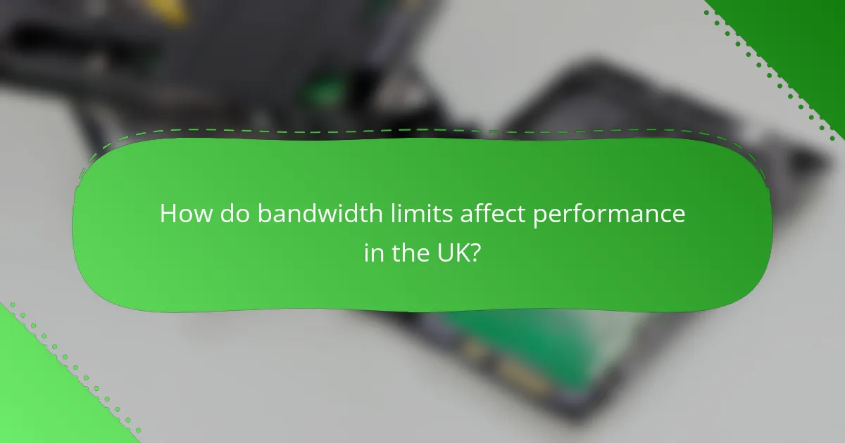 How do bandwidth limits affect performance in the UK?