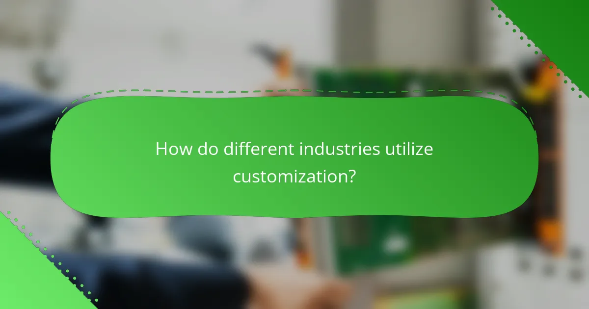 How do different industries utilize customization?