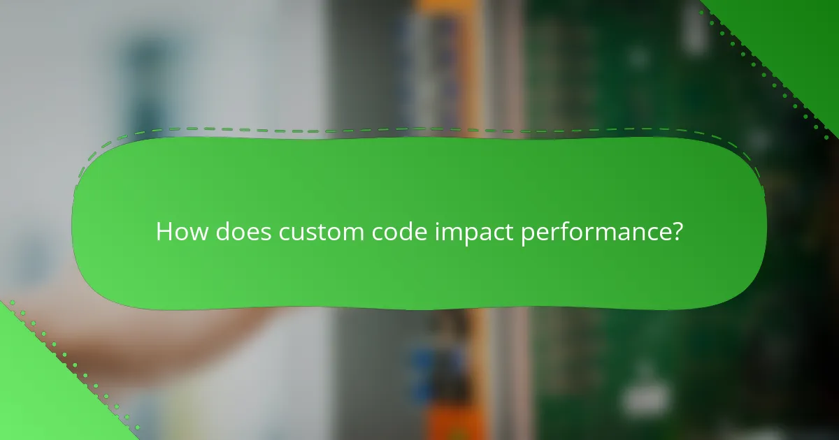 How does custom code impact performance?