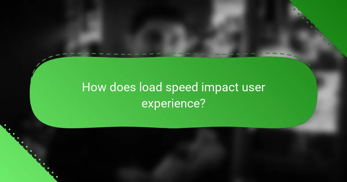 How does load speed impact user experience?