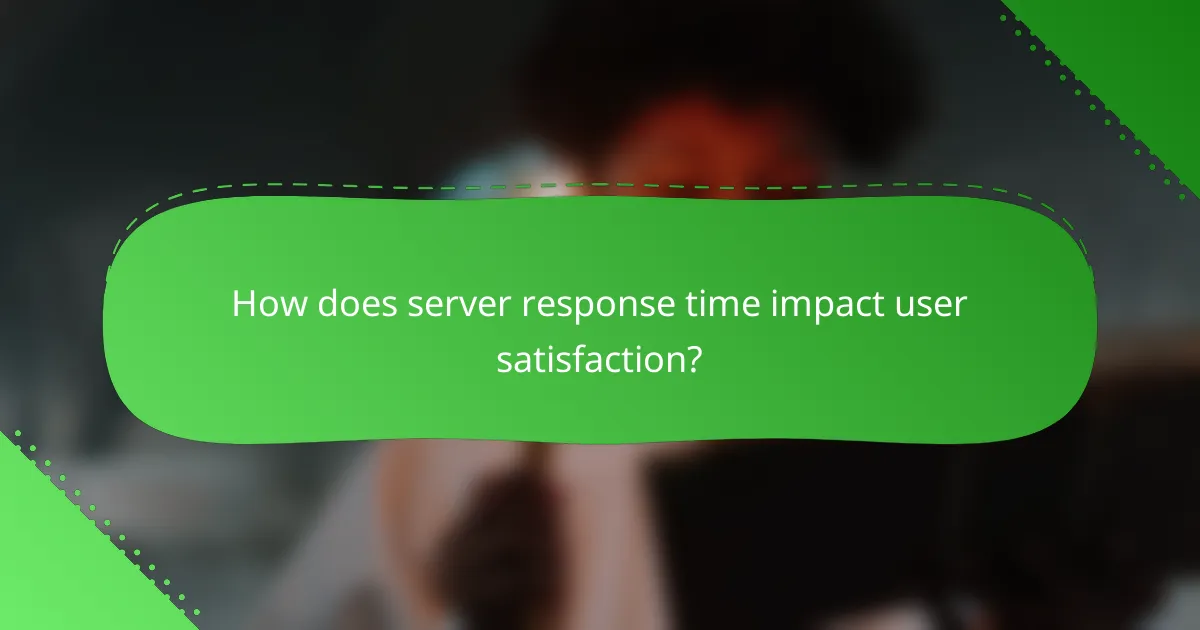 How does server response time impact user satisfaction?