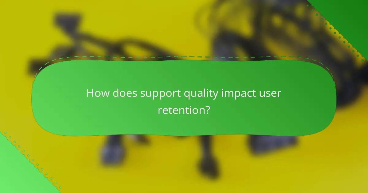 How does support quality impact user retention?