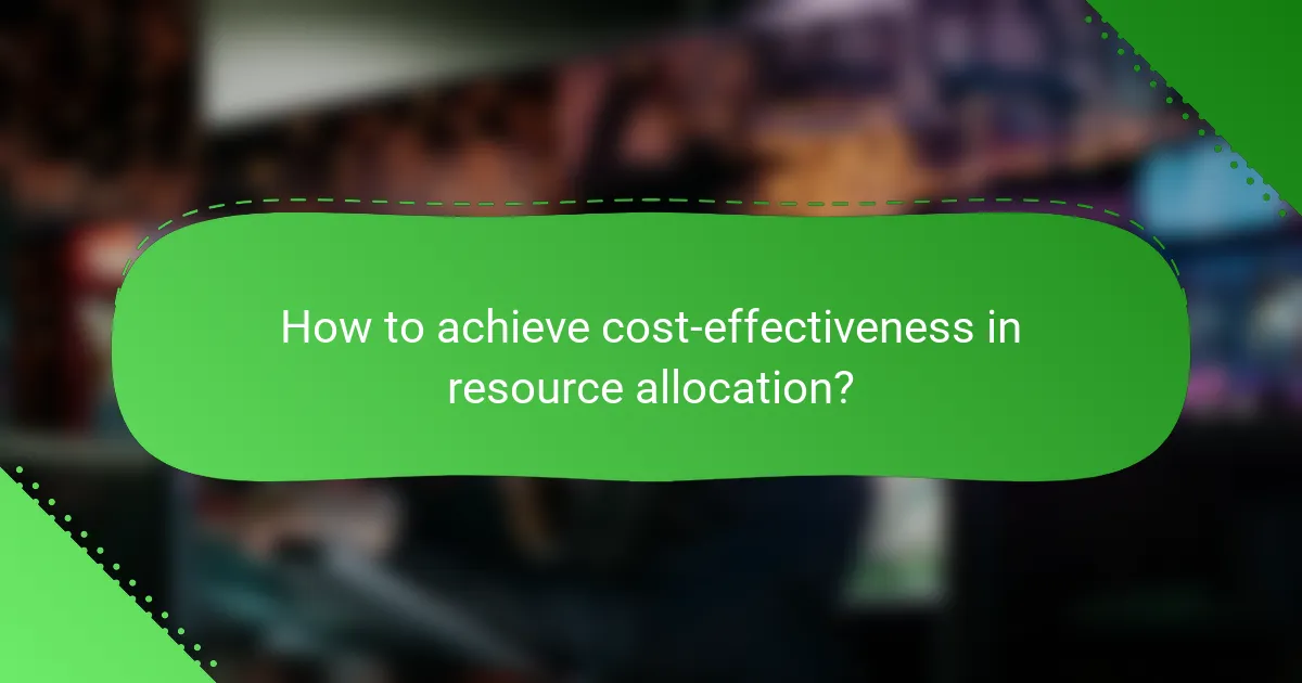How to achieve cost-effectiveness in resource allocation?