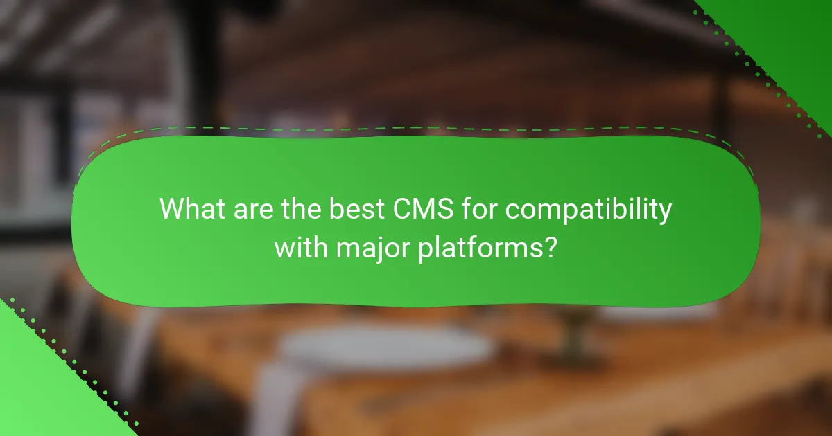What are the best CMS for compatibility with major platforms?