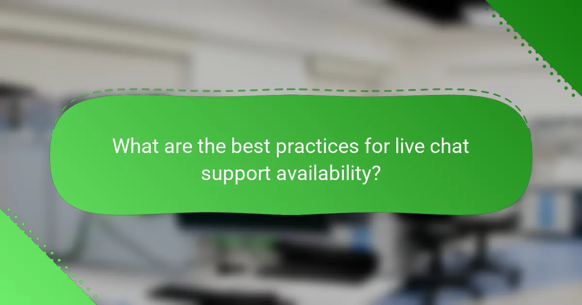 What are the best practices for live chat support availability?