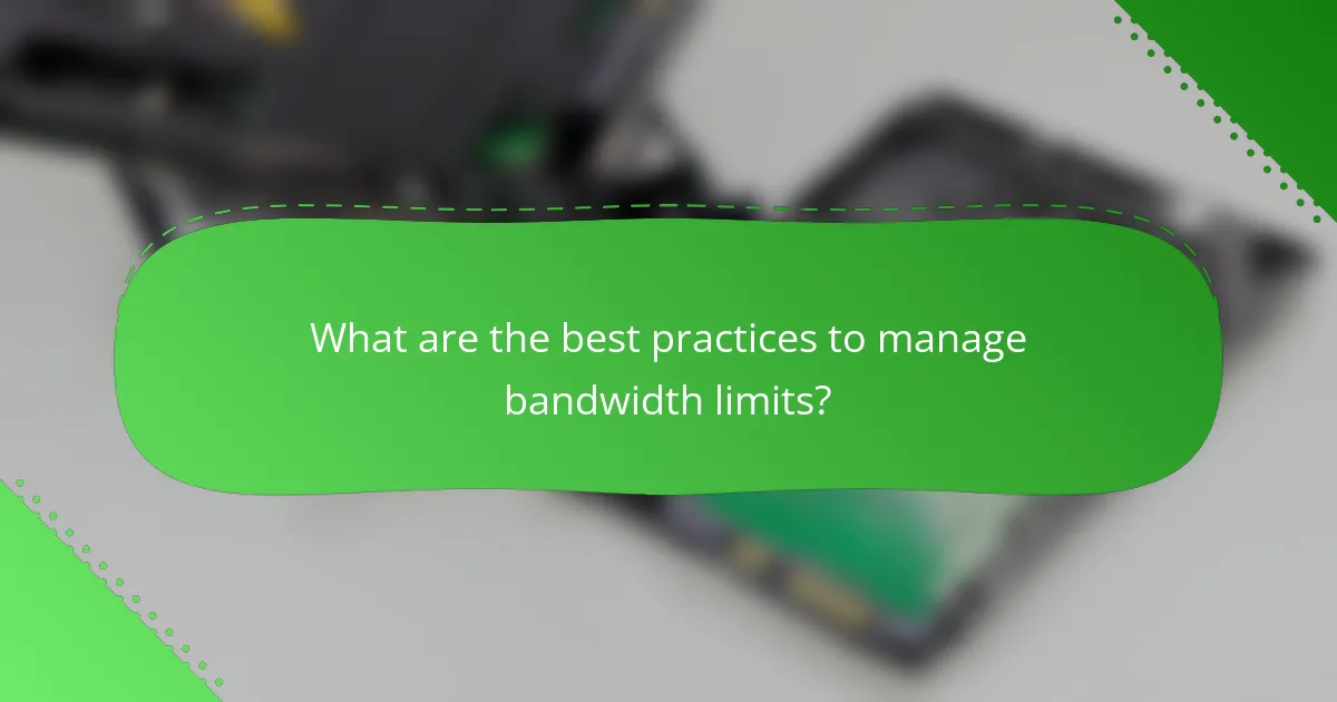 What are the best practices to manage bandwidth limits?