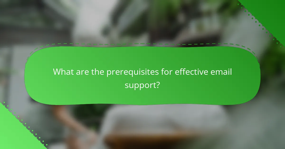 What are the prerequisites for effective email support?