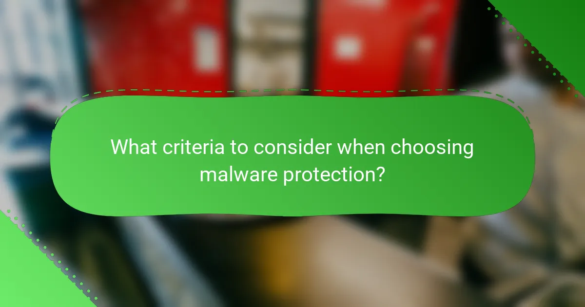 What criteria to consider when choosing malware protection?
