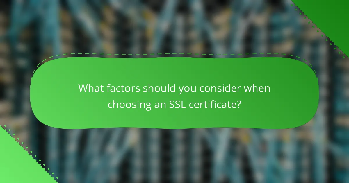 What factors should you consider when choosing an SSL certificate?