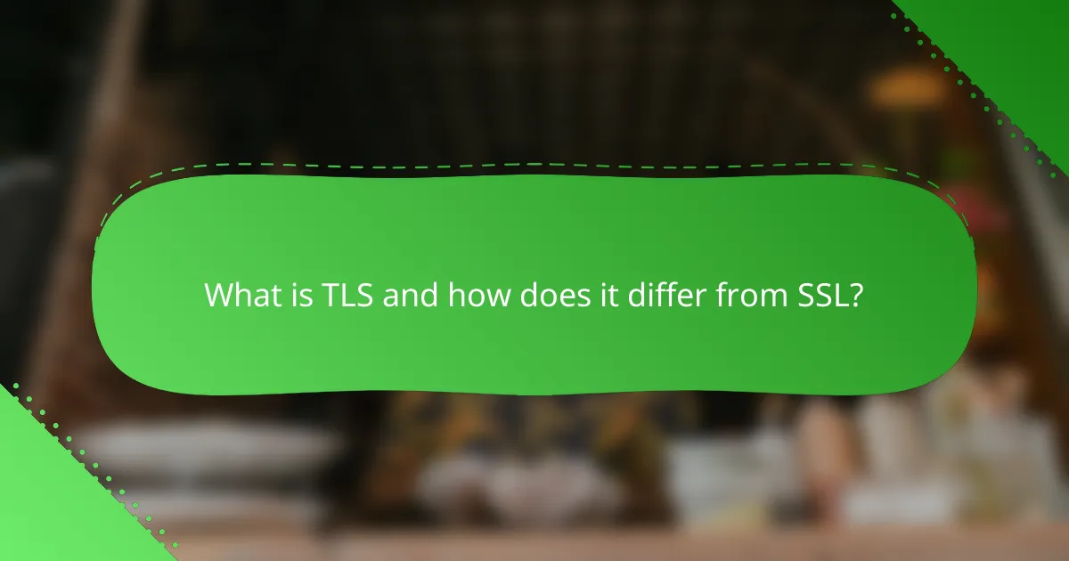 What is TLS and how does it differ from SSL?